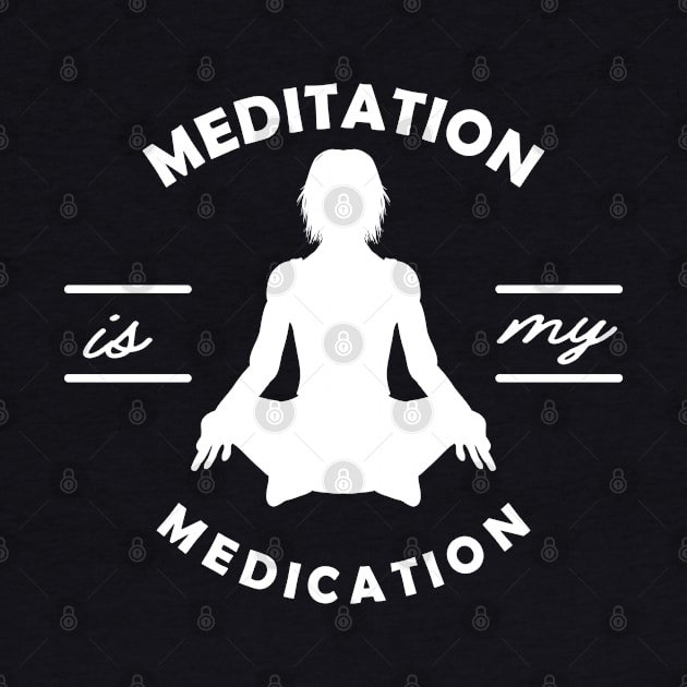 Yoga - Meditation is my medication by KC Happy Shop